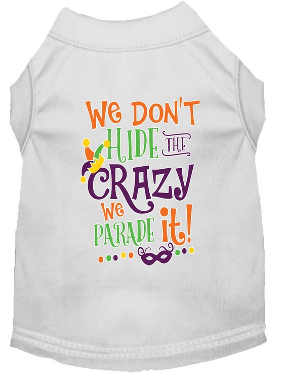 We Don't Hide the Crazy Screen Print Mardi Gras Dog Shirt White Med